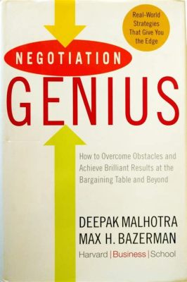  Negotiation Genius: How to Overcome Obstacles and Achieve Brilliant Results at the Bargaining Table - Bir Hukuk Klasikinin Gizli İpuçlarını Keşfedin!